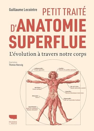 Petit traité d'anatomie superflue: l'évolution à travers notre corps von DELACHAUX