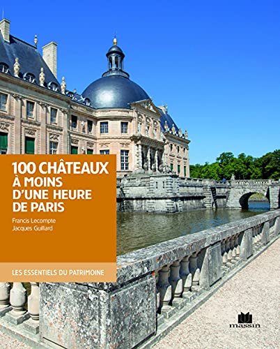 100 Châteaux à moins d'une heure de Paris