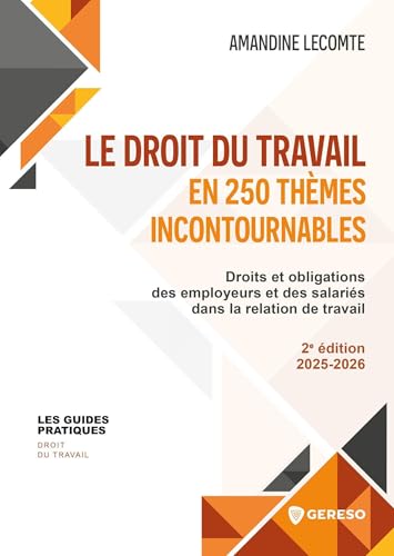 Le droit du travail en 250 thèmes incontournables: Droits et obligations des employeurs et des salariés dans la relation de travail von GERESO