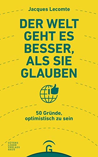 Der Welt geht es besser, als Sie glauben: 50 Gründe, optimistisch zu sein