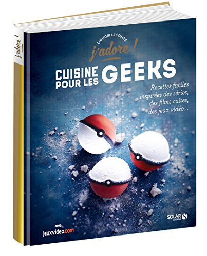 La cuisine pour les geeks - J'adore: Recettes faciles inspirées des séries, des films cultes, des jeux vidéos... von SOLAR