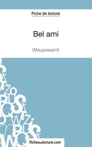 Bel ami - Maupassant (Fiche de lecture): Analyse complète de l'oeuvre von FICHESDELECTURE