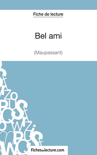 Bel ami - Maupassant (Fiche de lecture): Analyse complète de l'oeuvre