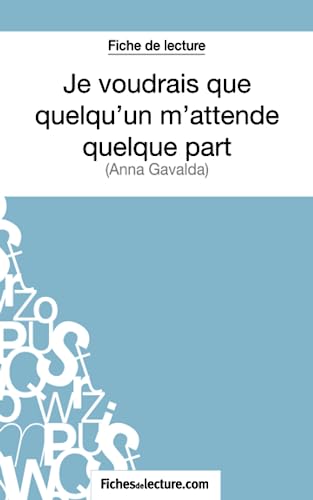 Je voudrais que quelqu'un m'attende quelque part d'Anna Gavalda (Fiche de lecture): Analyse complète de l'oeuvre