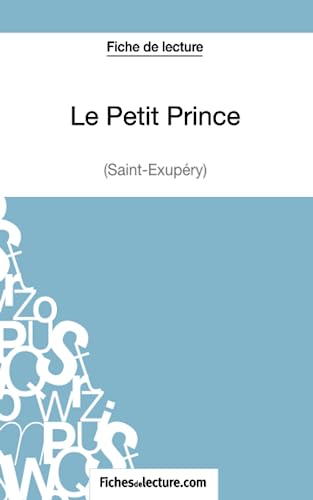 Le Petit Prince - Saint-Éxupéry (Fiche de lecture): Analyse complète de l'oeuvre von FICHESDELECTURE