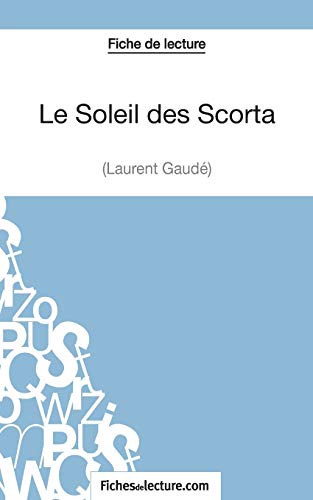 Le Soleil des Scorta - Laurent Gaudé (Fiche de lecture): Analyse complète de l'oeuvre von FICHESDELECTURE