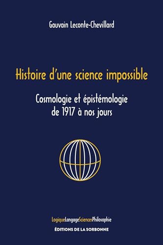 Histoire d'une science impossible: Cosmologie et épistémologie de 1917 à nos jours