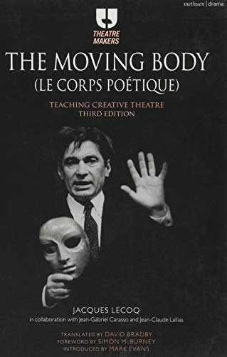 The Moving Body (Le Corps Poétique): Teaching Creative Theatre (Theatre Makers) von Methuen Drama