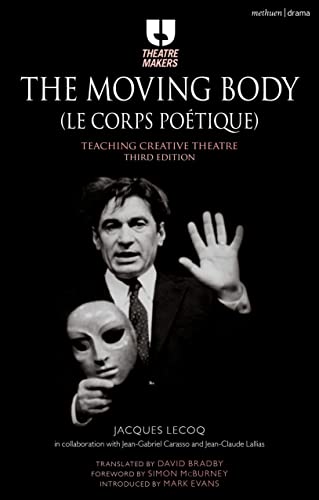 The Moving Body (Le Corps Poétique): Teaching Creative Theatre (Theatre Makers) von Methuen Drama