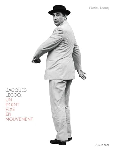 Jacques Lecoq: Un point fixe en mouvement
