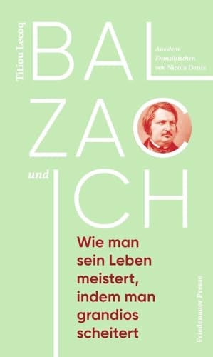 Balzac und ich: Wie man sein Leben meistert, indem man grandios scheitert (Friedenauer Presse Winterbuch) von Friedenauer Presse