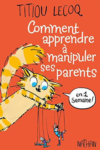 Comment apprendre à manipuler ses parents en une semaine von NATHAN