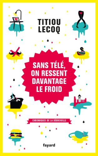 Sans télé, on ressent davantage le froid: Chroniques de la débrouille