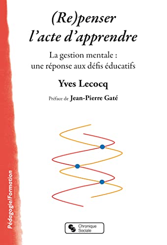 (Re)penser l'acte d'apprendre: La gestion mentale : une réponse aux défis éducatifs von CHRONIQUE SOCIA