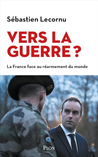 Vers la guerre ?: La France face au réarmement du monde