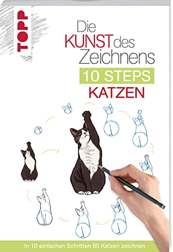 Die Kunst des Zeichnens 10 Steps - Katzen: In 10 einfachen Schritten 50 Katzen zeichnen von Frech