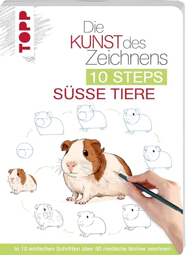 Die Kunst des Zeichnens 10 Steps - Süße Tiere: In 10 einfachen Schritten 50 niedliche Motive zeichnen von Frech