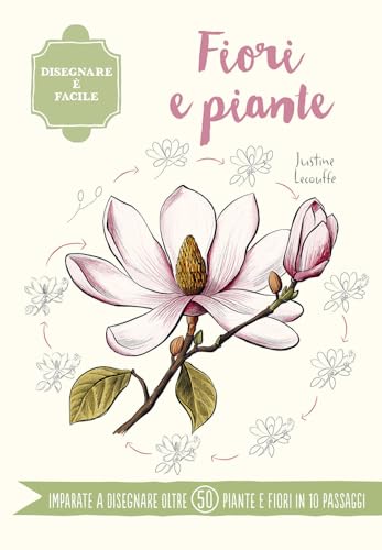 Fiori e piante. Disegnare è facile (Disegno e tecniche pittoriche) von Il Castello
