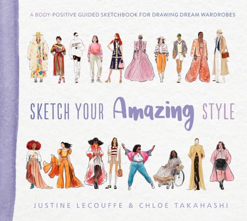 Sketch Your Amazing Style: A body-positive guided sketchbook for drawing dream wardrobes Sketch Your Amazing Style: A body-positive guided sketchbook for drawing dream wardrobes