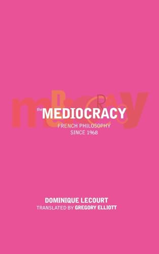 The Mediocracy: French Philosophy Since 1968: French Philosophy Since the Mid-1970s von Verso