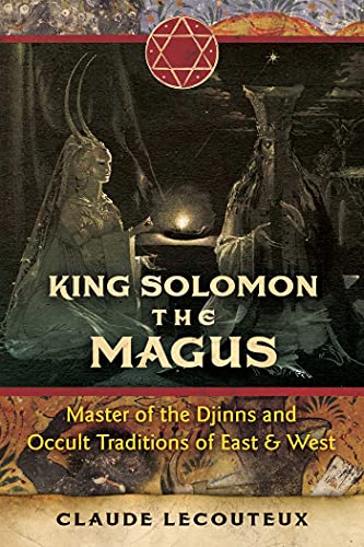 King Solomon the Magus: Master of the Djinns and Occult Traditions of East and West King Solomon the Magus: Master of the Djinns and Occult Traditions of East and West