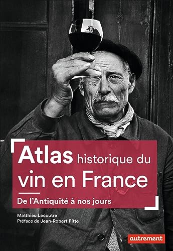 Atlas historique du vin en France: De l'Antiquité à nos jours von AUTREMENT