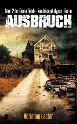 Ausbruch - Band 2 der Green Fields - Zombieapokalypse - Reihe von Independently published