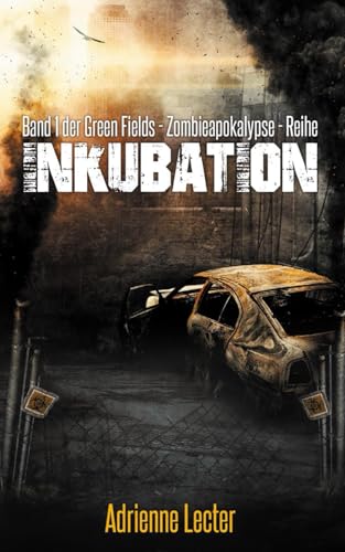 Inkubation - Band 1 der Green Fields - Zombieapokalypse - Reihe von Independently published