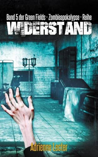 Widerstand - Band 5 der Green Fields - Zombieapokalypse - Reihe