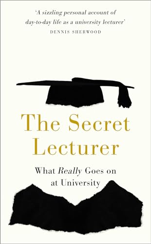 The Secret Lecturer: What Really Goes on at University