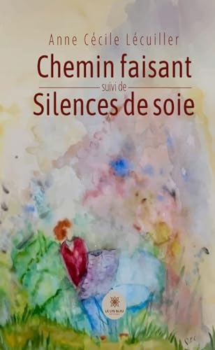 Chemin faisant suivi de Silences de soie von LE LYS BLEU EDITIONS SAS