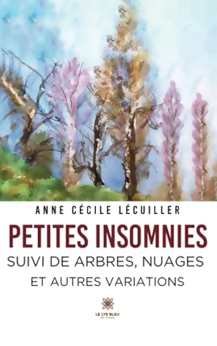 Petites Insomnies - suivi de Arbres, Nuages et autres variations von LE LYS BLEU EDITIONS SAS
