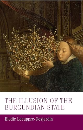 The illusion of the Burgundian state (Manchester Medieval Studies) von Manchester University Press