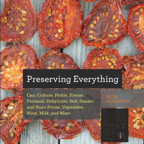Preserving Everything: How to Can, Culture, Pickle, Freeze, Ferment, Dehydrate, Salt, Smoke, and Store Fruits, Vegetables, Meat, Milk, and More (Countryman Know How, Band 0) von Countryman Press