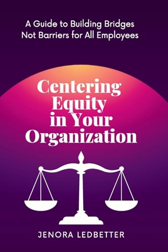 Centering Equity in Your Organization: A Guide to Building Bridges Not Barriers for All Employees von Green Heart Living Press