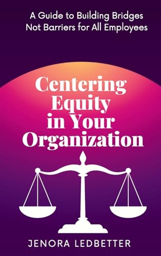 Centering Equity in Your Organization: A Guide to Building Bridges Not Barriers for All Employees von Green Heart Living Press
