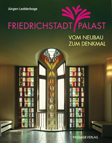 Friedrichstadtpalast: Vom Neubau zum Denkmal Friedrichstadtpalast: Vom Neubau zum Denkmal von Passage-Verlag
