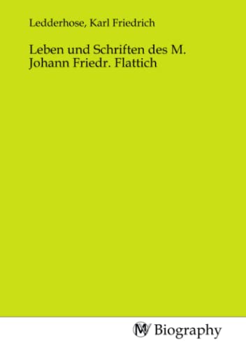 Leben und Schriften des M. Johann Friedr. Flattich von MV-Biography
