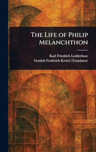 The Life of Philip Melanchthon von Anson Street Press