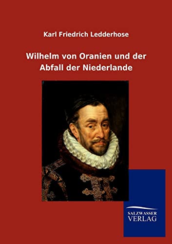 Wilhelm von Oranien und der Abfall der Niederlande von Salzwasser-Verlag GmbH
