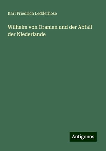 Wilhelm von Oranien und der Abfall der Niederlande