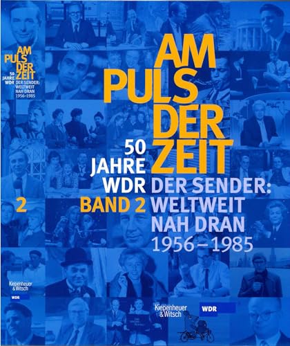 Am Puls der Zeit / 50 Jahre WDR: Der Sender: Weltweit nah dran. Band 2 Am Puls der Zeit / 50 Jahre WDR: Der Sender: Weltweit nah dran. Band 2 von KiWi-Köln