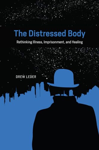 The Distressed Body: Rethinking Illness, Imprisonment, and Healing von University of Chicago Press