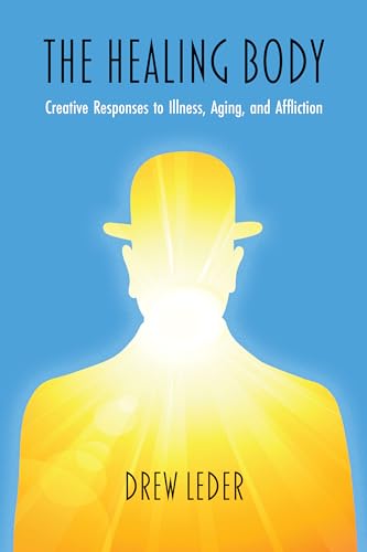 The Healing Body: Creative Responses to Illness, Aging, and Affliction (Northwest University Studies in Phenomenology and Existential Philosophy) von Northwestern University Press