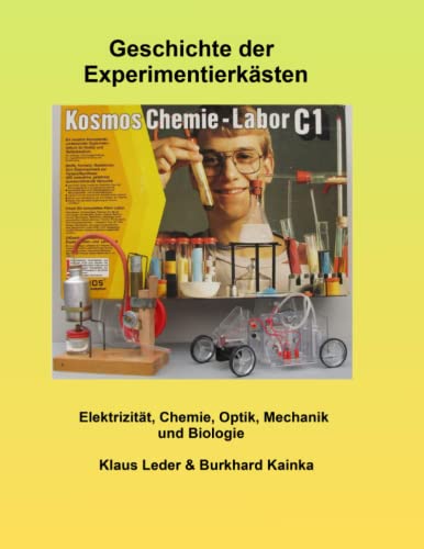 Geschichte der Experimentierkästen: Elektrizität, Chemie, Optik, Mechanik und Biologie von Independently published