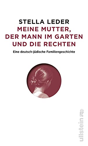 Meine Mutter, der Mann im Garten und die Rechten: Eine deutsch-jüdische Familiengeschichte | Antisemitismus und Rechtsradikale in Westdeutschland und in der DDR Meine Mutter, der Mann im Garten und die Rechten: Eine deutsch-jüdische Familiengeschichte | Antisemitismus und Rechtsradikale in Westdeutschland und in der DDR