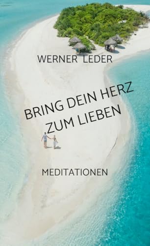 BRING DEIN HERZ ZUM LIEBEN: MEDITATIONEN BRING DEIN HERZ ZUM LIEBEN: MEDITATIONEN von Bookmundo Osiander