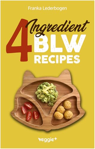 4-Ingredient BLW Recipes: The Big Baby-Led Weaning Cookbook with Simple Recipes to Start Solids for Babies from 6 Months Onwards (Healthy BLW Recipes for a Safe Introduction of Solid Foods) von veggie +