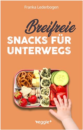 Breifreie Snacks für unterwegs: Das große Kochbuch mit gesunden Beikost-Rezepten und breifreien Snack-Ideen speziell für Babys und Kleinkinder (perfekt für unterwegs und zum Mitnehmen)