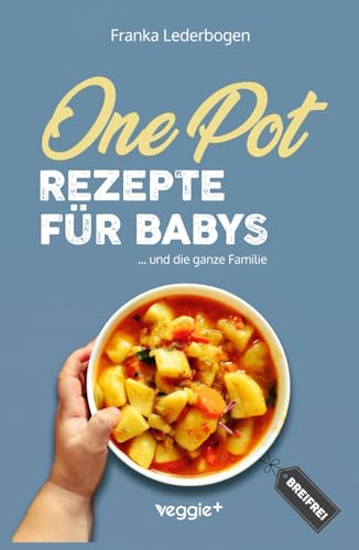 One-Pot-Rezepte für Babys: Das große Beikost-Kochbuch mit breifreien One-Pot-Gerichten für die ganze Familie One-Pot-Rezepte für Babys: Das große Beikost-Kochbuch mit breifreien One-Pot-Gerichten für die ganze Familie von veggie +